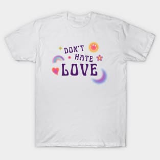 DONT HATE LOVE T-Shirt